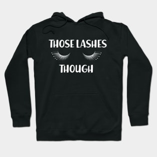Makeup Artist - Those lashes though Hoodie